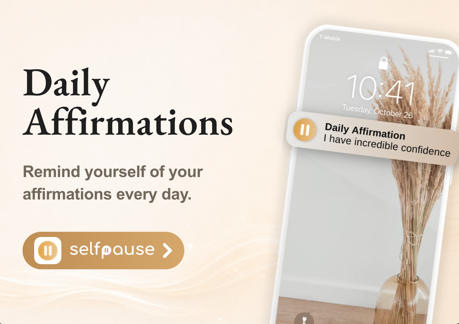 Daily Affirmations. Remind yourself of your affirmations every day. Open Selfpause.